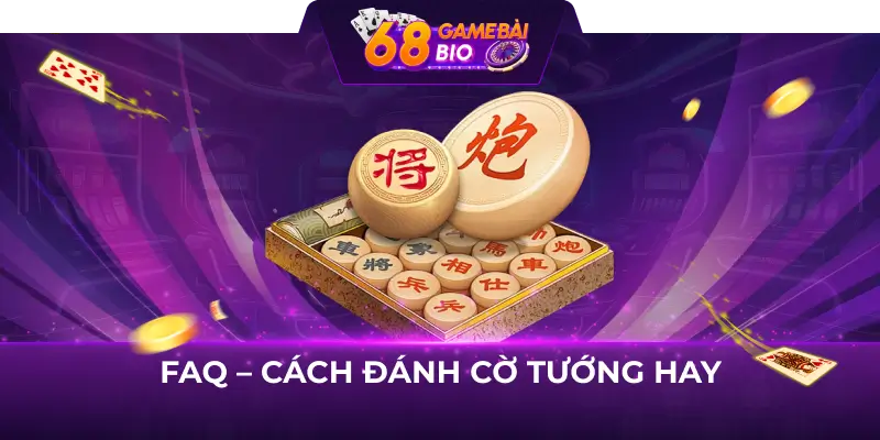 FAQ - Cách đánh Cờ Tướng hay