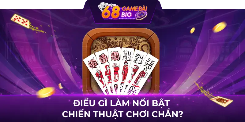 Điều gì làm nổi bật chiến thuật chơi chắn?