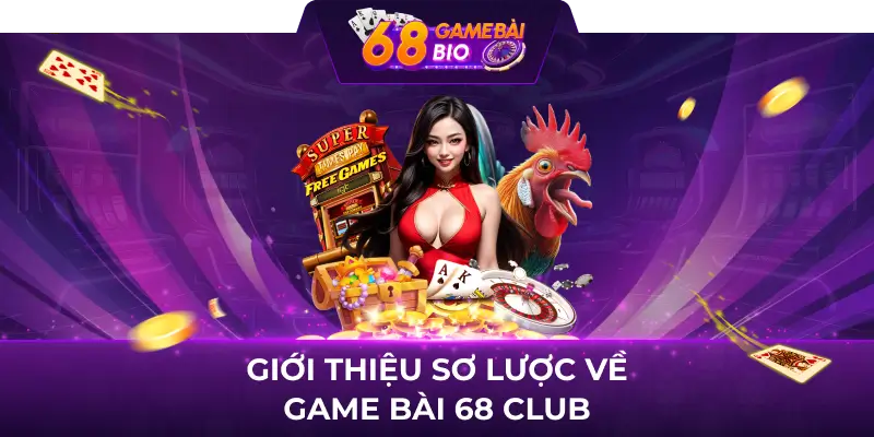 Giới thiệu sơ lược về game bài 68 club