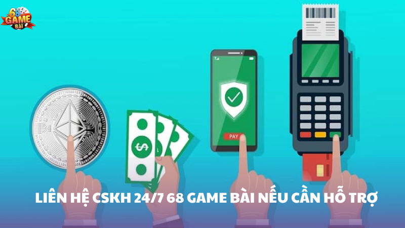 Liên hệ ngay bộ phận CSKH 24/7 nếu cần hỗ trợ